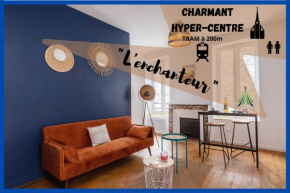 #L’enchanteur#Charmant/Coeur de Ville/Tram à 200m